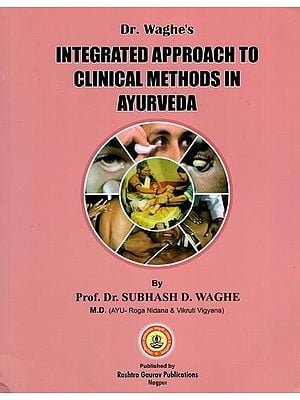 Integrated Approach to Clinical Methods in Ayurveda by Dr. Waghe's