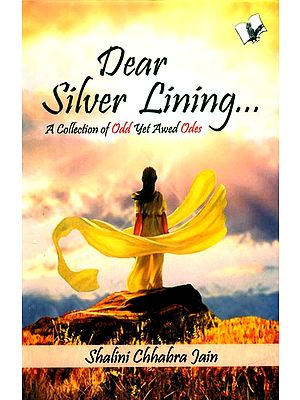 Dear Silver Lining- A Collection of Odd Yet Awed Odes