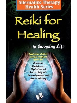 Reiki Healing in Everyday Life (Alternative Therapy Health Series)