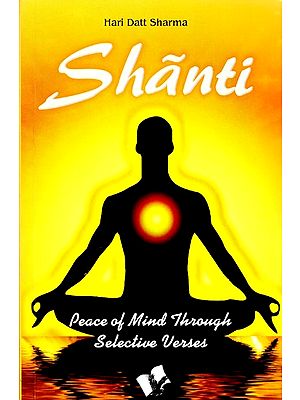 Shanti- Peace of Mind Through Selective Verses