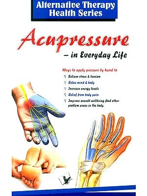 Accupressure in Everyday Life (Alterbative Therapy Health Series)