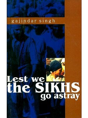 Lest We the Sikhs Go Astray