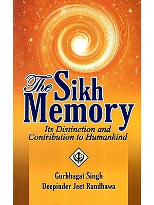 The Sikh Memory- Its Distinction and Contribution to Humankind