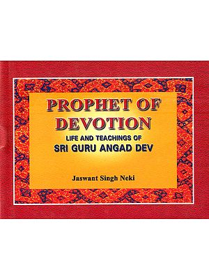 Prophet of Devotion- Life and Teachings of Sri Guru Angad Dev