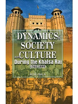 Dynamics of Society and Culture During the Khalsa Raj (1765-1849)