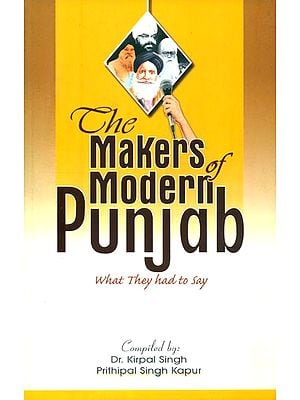 The Makers of Modern Punjab (What They Had to Say)