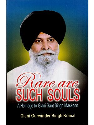 Rare are Such Souls- A Homage to Giani Sant Singh Maskeen