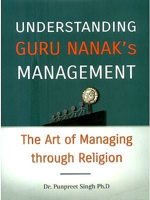 Understanding Guru Nanak's Management- The Art of Managing Through Religion