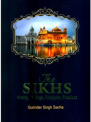 The Sikhs History, Heritage, Principles and Practices