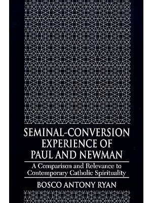 Seminal-Conversion Experience of Paul and Newman (A Comparison and Relevance to Contemporary Catholic Spirituality)