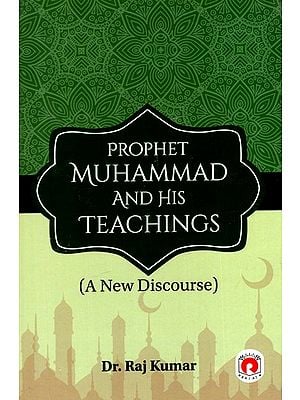 Prophet Muhammad And His Teachings (A New Discourse)