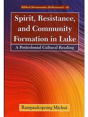 Spirit, Resistance and Community Formation in Luke: A Postcolonial Cultural Reading