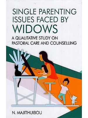 Single Parenting Issues Faces by Widows: A Qualitative Study on Pastoral Care and Counselling