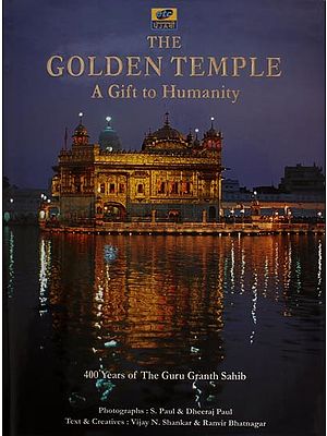 The Golden Temple- A Gift to Humanity (400 Years of the Guru Granth Sahib)