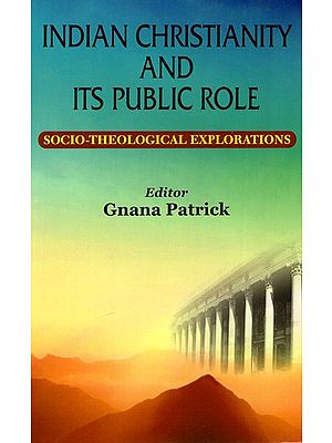 Indian Christianity And Its Public Role - Socio-Theological Explorations