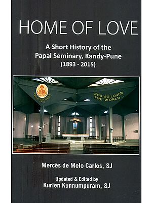 Home of Love- A Short History of the Papal Seminary, Kandy-Pune (1893-2015)