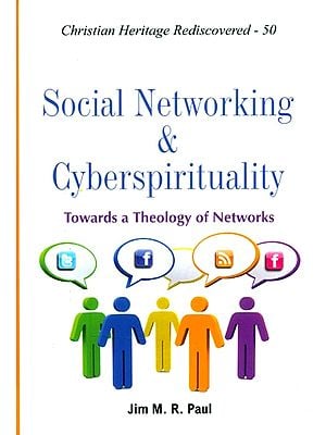 Social Networking & Cyberspirituality- Towards a Theology of Networks (Christian Heritage Rediscovered-50)