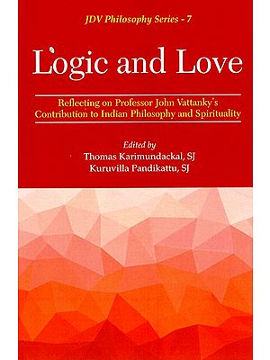 Logic and Love (Reflecting on Professor John Vattanky's Contribution to Indian Philosophy and Spirituality)