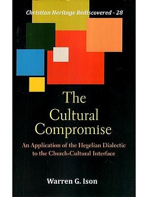 The Cultural Compromise (An Application of the Hegelian Dialectic to the Church-Cultural Interface)