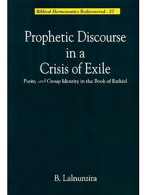 Prophetic Discourse in a Crisis of Exile: Purity and Group Indentity in the Book of Ezekiel (Bibical Hermeneutics Rediscovered-27)