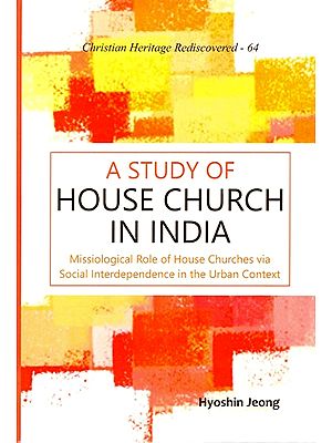 A Study of House Church in India (Missiological Role of House Churches via Social Interdependence in the Urban Context)