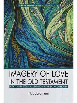 Imagery of Love in the Old Testament: A Socio- Rhetorical Reading of the Book of Hosea