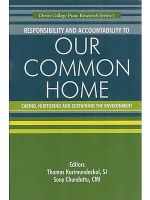 Responsibility and Accountability to Our Common Home- Caring, Nurturing and Sustaining the Environment