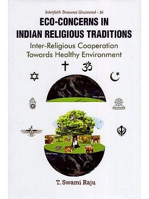 Eco - Concerns in Indian Religious Traditions (Inter - Religious Cooperation Towards Healthy Environment)