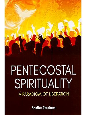 Pentecostal Spirituality : A Paradigm of Liberation