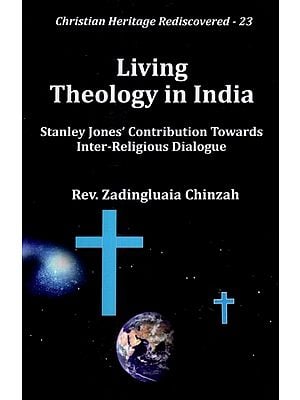 Living Theology in India (Stanley Jones' Contribution Towards Inter-Religious Dialogue)