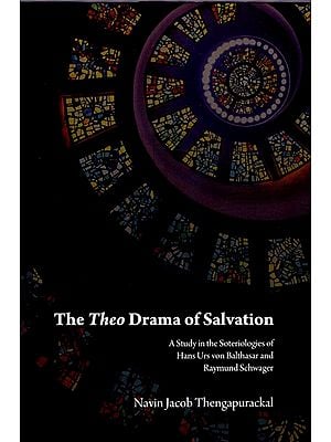 The Theo Drama of Salvation- A Study in the Soteriologies of Hans Urs von Balthasar and Raymund Schwager