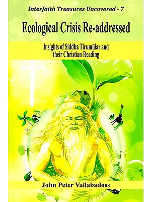 Ecological Crisis Re-addressed (Insights of Siddha Tirumular and their Christian Reading)