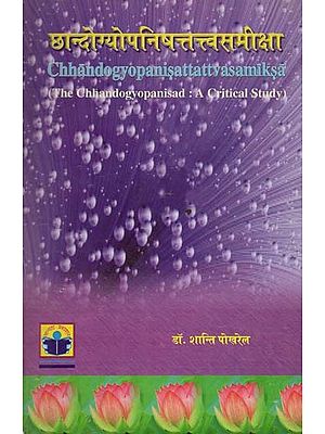 छान्दोग्योपनिषत्तत्त्वसमीक्षा- Chhandogya Upanisat Tattva Samiksa: The Chhandogyopanisad: A Critical Study