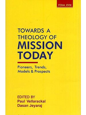 Towards a Theology of Mission Today (Pioneers, Trends, Models & Prospects)