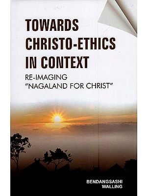 Towards Christo-Ethics in Context (Re-Imaging "Nagaland for Christ")