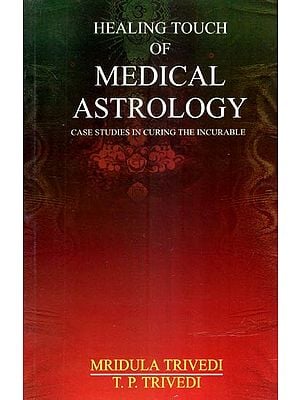 Healing Touch of Medical Astrology (Case Studies in Curing the Incurable)