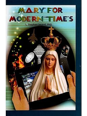 Mary for Modern Times (Reflections on Meaning and Message of Marian Devotion)