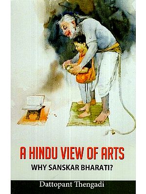 A Hindu View Of Arts- Why Sanskari Bharati ?