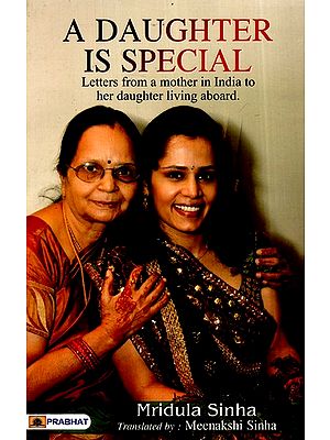 A Daughter is Special- Letter From A Mother in India to Her Daughter Living Aboard.