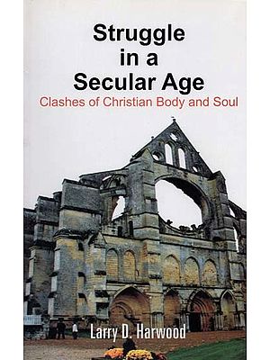 Struggle in a Secular Age: Clashes of Christian Body and Soul