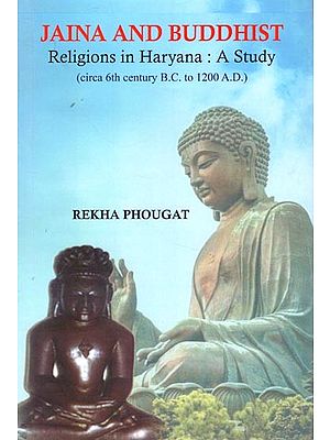 Jaina and Buddhist Religions in Haryana: A Study (Circa 6th Century B.C. to 1200 A.D.)