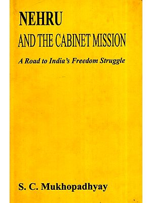 Nehru and the Cabinet Mission- A Road to India's Freedom Struggle