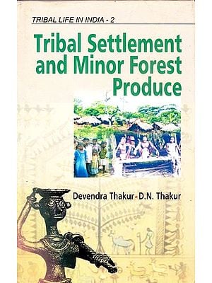 Tribal Settlement and Minor Forest Produce (Tribal Life in India) (Volume-2)