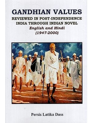 Gandhian Values: Reviewed in Post- Independence India Through Indian Novel (1947- 2000)