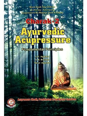 Charak- Ayurvedic Acupressure: Fundamental Principles (Part-2)