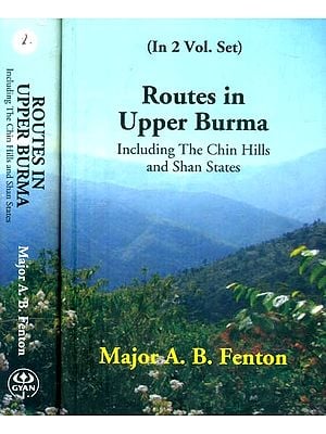Routes in Upper Burma- Including the Chin Hills and Shan States (Set of 2 Volumes)