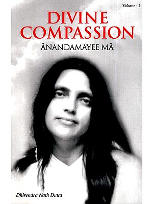 Divine Compassion- Anandamayee Ma Vol.1