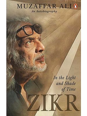 Zikr: In The Light and Shade of Time (An Autobiography)