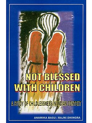 Not Blessed With Children - A Study of Childlessness in Indian Context