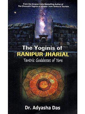 The Yoginis of Ranipur Jharial: Tantric Goddesses of Yore